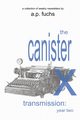 The Canister X Transmission, Fuchs A.P.
