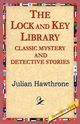 The Lock and Key Library Classic Mystrey and Detective Stories, Hawthorne Julian
