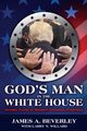 God's Man in the White House, Beverley James