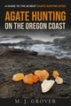 Agate Hunting on the Oregon Coast, Grover M. J.