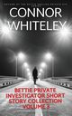 Bettie Private Investigator Short Story Collection Volume 3, Whiteley Connor