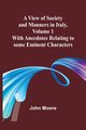 A View of Society and Manners in Italy, Volume 1; With Anecdotes Relating to some Eminent Characters, Moore John