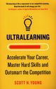 Ultralearning Accelerate Your Career Master Hard Skills and Outsmart the Competition, Young Scott H.