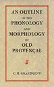 An Outline of the Phonology and Morphology of Old Provencal, Grandgent Charles Hall