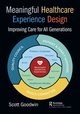 Meaningful Healthcare Experience Design, Goodwin Scott