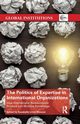 The Politics of Expertise in International Organizations, 