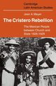 The Cristero Rebellion, Meyer Jean A.