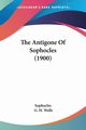 The Antigone Of Sophocles (1900), Sophocles
