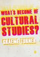What's Become of Cultural Studies?, Turner Graeme