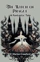 The Witch of Prague A Fantastic Tale, Crawford F. Marion
