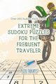 Extreme Sudoku Puzzles for the Frequent Traveler | Over 200 Sudoku Hard Travel, Puzzle Therapist
