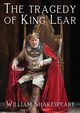 The tragedy of King Lear, Shakespeare William