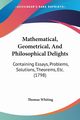 Mathematical, Geometrical, And Philosophical Delights, Whiting Thomas
