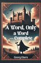 A Word, Only a Word - Complete, Ebers Georg