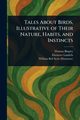 Tales About Birds, Illustrative of Their Nature, Habits, and Instincts, Bingley Thomas