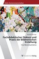 Fachdidaktischer Diskurs Und Praxis Der Bildnerischen Erziehung, Matzinger Michaela