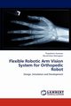 Flexible Robotic Arm Vision System for Orthopedic Robot, Ganesan Thayabaren
