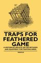 Traps for Feathered Game - A Historical Article on the Methods and Equipment for Trapping Birds, Various