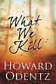 What We Kill, Odentz Howard