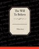 The Will To Believe, James William