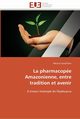 La pharmacope amazonienne, entre tradition et avenir, GAUDILLIERE-M