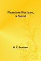 Phantom Fortune, a Novel, Braddon M. E.