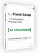 The Wonderful Wizard of Oz z podrcznym sownikiem angielsko-polskim, Baum L. Frank