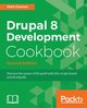 Drupal 8 Development Cookbook Second Edition, Glaman Matt
