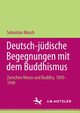 Deutsch-jdische Begegnungen mit dem Buddhismus, Musch Sebastian