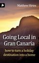 Going Local in Gran Canaria. How to Turn a Holiday Destination Into a Home, Hirtes Matthew