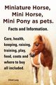 Miniature Horse, Mini Horse, Mini Pony as Pets. Facts and Information. Miniature Horses Care, Health, Keeping, Raising, Training, Play, Food, Costs an, Lang Elliott