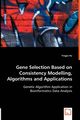 Gene Selection Based on Consistency Modelling, Algorithms and Applications - Genetic Algorithm Application in Bioinformatics Data Analysis, Hu Yingjie