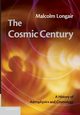 The Cosmic Century, Longair Malcolm S.