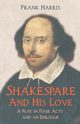 Shakespeare - And His Love - A Play in Four Acts and an Epilogue, Harris Frank