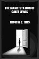 The Manifestation of Caleb Lewis, Tims Timothy D.