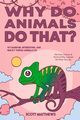 Why Do Animals Do That? - 101 Random, Interesting, and Wacky Things Animals Do - The Facts, Science, & Trivia of Why Animals Do What They Do!, Matthews Scott