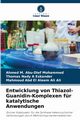 Entwicklung von Thiazol-Guanidin-Komplexen fr katalytische Anwendungen, Abu-Dief Mohammed Ahmed M.