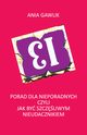 13 porad dla nieporadnych czyli jak by szczliwym nieudacznikiem, Gawlik Ania