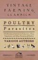 Poultry Parasites - A Collection of Articles on Ticks, Lice, Fleas, Tapeworm and Other Parasites of Poultry, Various