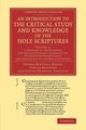 An  Introduction to the Critical Study and Knowledge of the Holy Scriptures, Horne Thomas Hartwell