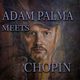 Adam Palma meets Chopin, Adam Palma