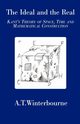 The Ideal and the Real - Kant's Theory of Space, Time and Mathematical Construction, Winterbourne A T