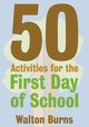 50 Activities for the First Day of School, Burns Walton