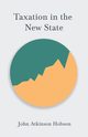 Taxation in the New State, Hobson John Atkinson