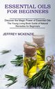 Essential Oils for Beginners, McKenzie Jeffrey
