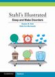 Stahl's Illustrated Sleep and Wake Disorders, Stahl Stephen M.