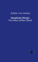 Smtliche Werke, Arnim Achim von