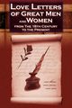Love Letters of Great Men and Women from the Eighteenth Century to the Present Day, 