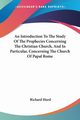 An Introduction To The Study Of The Prophecies Concerning The Christian Church, And In Particular, Concerning The Church Of Papal Rome, Hurd Richard