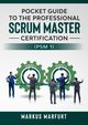 Pocket guide to the Professional Scrum Master Certification  (PSM 1), Marfurt Markus